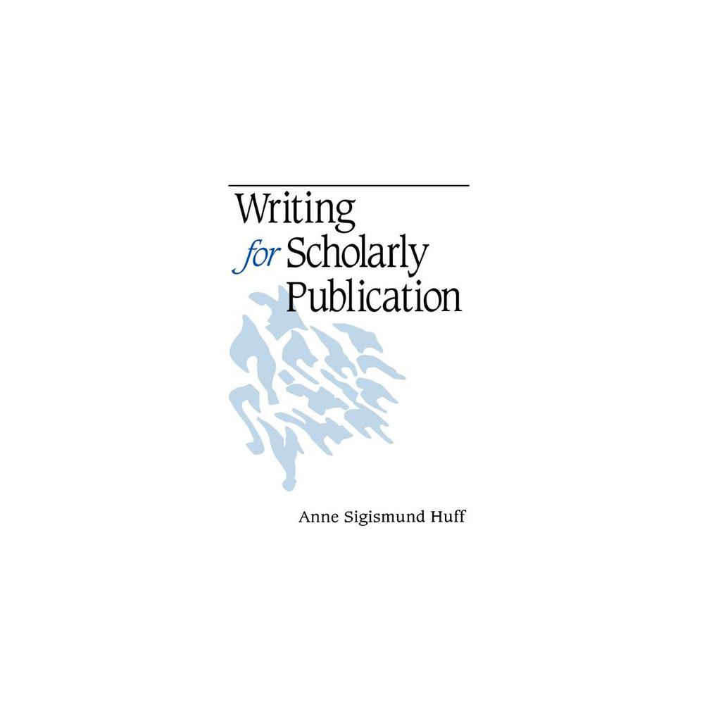 Huff, Writing for Scholarly Publication, 9780761918059, SAGE Publications, Incorporated, 1999, Language Arts & Disciplines, Books, 298314